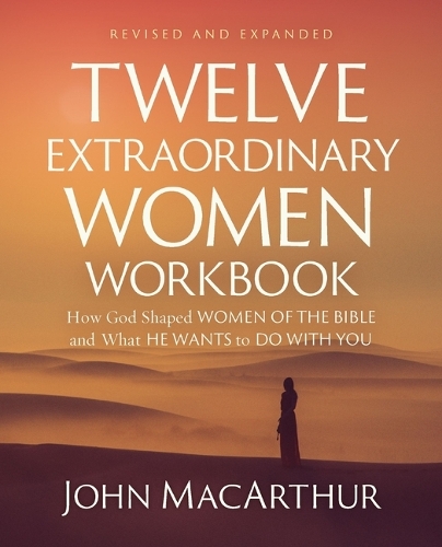 Paper book «Twelve Extraordinary Women Workbook, Revised and Updated: How God Shaped Women of the Bible and What He Wants to Do With You», author John F. MacArthur - фото №1