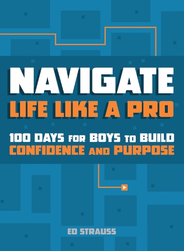 Бумажная книга «Navigate Life Like a Pro: 100 Days for Boys to Build Confidence and Purpose», автор Эд Штраус - фото №1