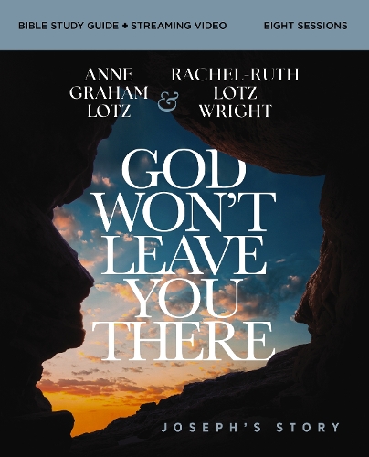 Paper book «God Won't Leave You There Bible Study Guide plus Streaming Video: A Bible Study on the Life of Joseph», authors Anne Graham Lotz, Rachel-Ruth Lotz Wright - фото №1