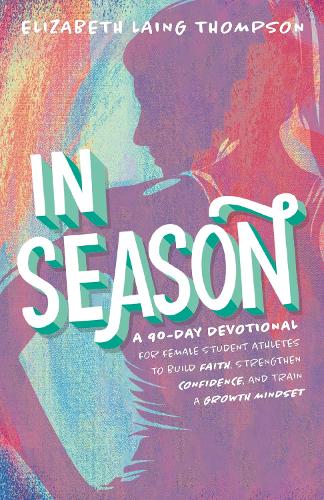 Бумажная книга «In Season: A 90-Day Devotional for Female Student Athletes to Build Faith, Strengthen Confidence, and Train a Growth Mindset», автор Элизабет Лэинг Томпсон - фото №1