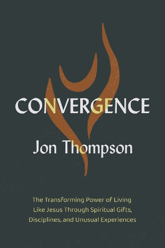 Бумажная книга «Convergence: The Transforming Power of Living Like Jesus Through Spiritual Gifts, Disciplines, and Unusual Experiences», автор Джон Томпсон - фото №1