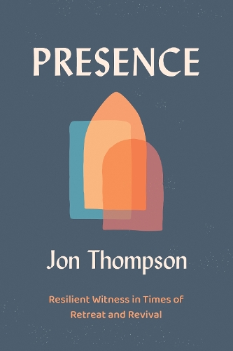 Бумажная книга «Presence: Resilient Witness in Times of Retreat and Revival», автор Джон Томпсон - фото №1