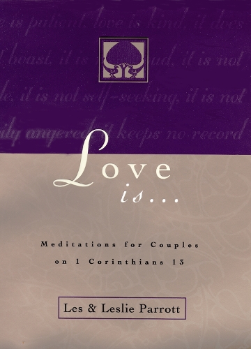 Бумажная книга «Love Is . . .: Meditations for Couples on I Corinthians 13», автор Лес Пэрротт - фото №1