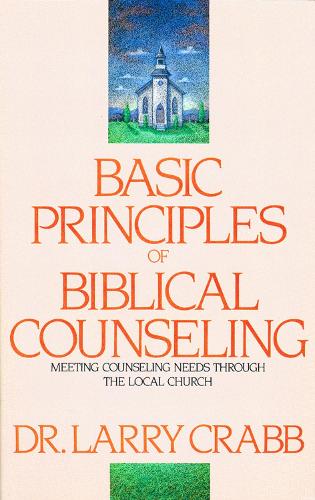 Бумажная книга «Basic Principles of Biblical Counseling: Meeting Counseling Needs Through the Local Church», автор Ларри Крэбб - фото №1