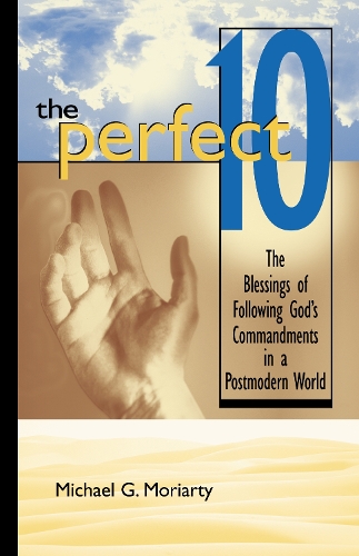 Бумажная книга «The Perfect 10: The Blessings of Following God's Commandments in a Postmodern World», автор Майкл Г. Мориарти - фото №1