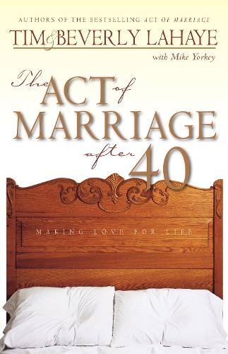 Бумажная книга «The Act of Marriage After 40: Making Love for Life», авторов Беверли ЛаХей, Майк Йорки, Тим ЛаХей - фото №1