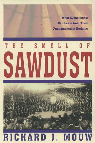 Бумажная книга «The Smell of Sawdust: What Evangelicals Can Learn from Their Fundamentalist Heritage», автор Ричард Дж. Моу - фото №1