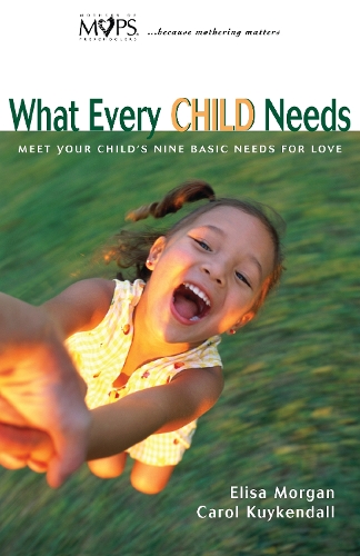 Паперова книга «What Every Child Needs: Meet Your Child's Nine Basic Needs for Love», авторів Керол Куйкендалл, Еліза Морган - фото №1