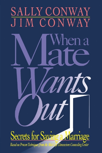 Бумажная книга «When a Mate Wants Out: Secrets for Saving a Marriage», авторов Джим Конвей, Салли Конвей - фото №1