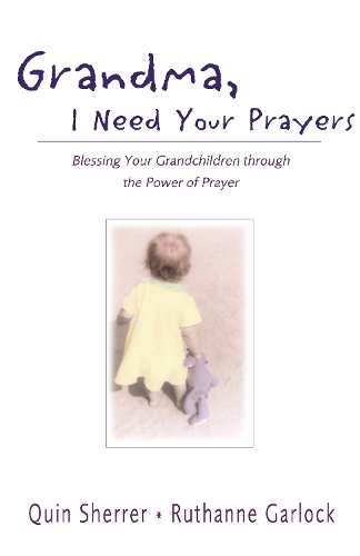 Бумажная книга «Grandma, I Need Your Prayers: Blessing Your Grandchildren through the Power of Prayer», авторов Квин М. Шеррер, Рутанн Гарлок - фото №1