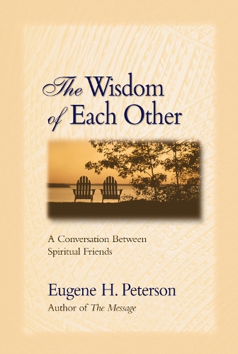 Бумажная книга «The Wisdom of Each Other: A Conversation Between Spiritual Friends», автор Юджин Х. Петерсон - фото №1