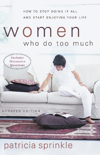 Бумажная книга «Women Who Do Too Much: How to Stop Doing It All and Start Enjoying Your Life», автор Патриция Спринкл - фото №1