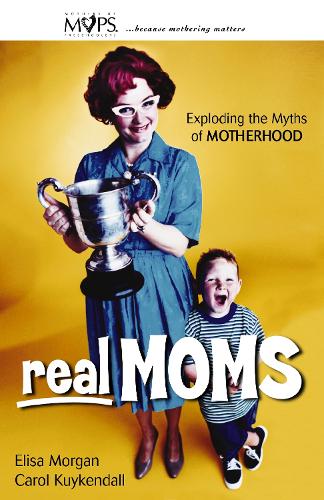Бумажная книга «Real Moms: Exploding the Myths of Motherhood», авторов Кэрол Куикендалл, Элиза Морган - фото №1
