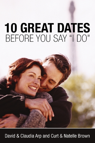 Паперова книга «10 Great Dates Before You Say 'I Do'», авторів Курт Браун, Девід і Клаудія Арп, Натель Браун - фото №1