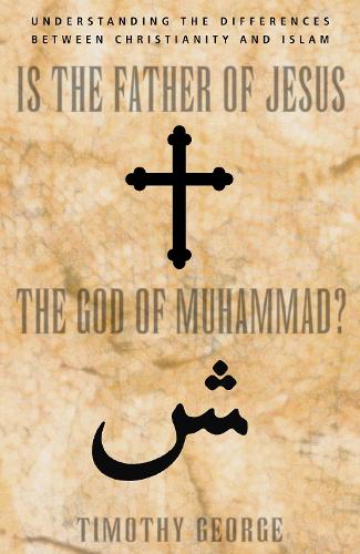 Бумажная книга «Is the Father of Jesus the God of Muhammad?: Understanding the Differences between Christianity and Islam», автор Тимоти Джордж - фото №1