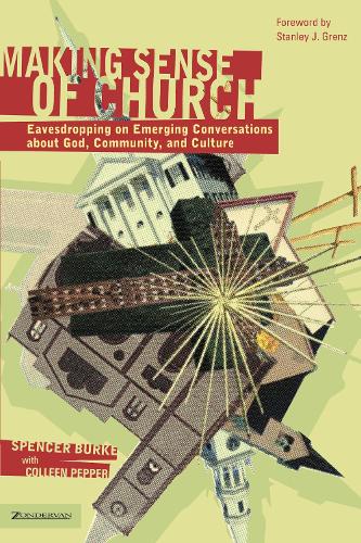 Бумажная книга «Making Sense of Church: Eavesdropping on Emerging Conversations about God, Community, and Culture», автор Спенсер Берк - фото №1