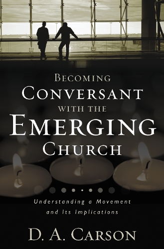 Бумажная книга «Becoming Conversant with the Emerging Church: Understanding a Movement and Its Implications», автор Д. А. Карсон - фото №1