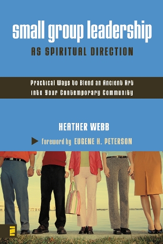 Бумажная книга «Small Group Leadership as Spiritual Direction: Practical Ways to Blend an Ancient Art into Your Contemporary Community», автор Хизер Паркинсон Вебб - фото №1