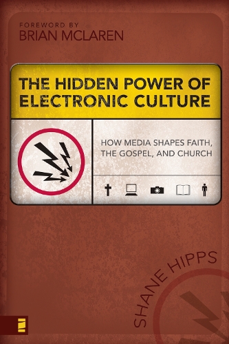 Бумажная книга «The Hidden Power of Electronic Culture: How Media Shapes Faith, the Gospel, and Church», автор Шейн Хиппс - фото №1