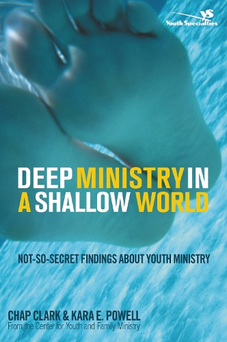 Паперова книга «Deep Ministry in a Shallow World: Not-So-Secret Findings about Youth Ministry», авторів Чап Кларк, Кара Пауелл - фото №1