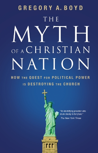Бумажная книга «The Myth of a Christian Nation: How the Quest for Political Power Is Destroying the Church», автор Грегори А. Бойд - фото №1