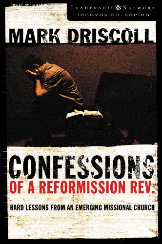 Паперова книга «Confessions of a Reformission Rev.: Hard Lessons from an Emerging Missional Church», автор Марк Дрісколл - фото №1