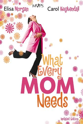 Паперова книга «What Every Mom Needs», авторів Керол Куйкендалл, Еліза Морган - фото №1