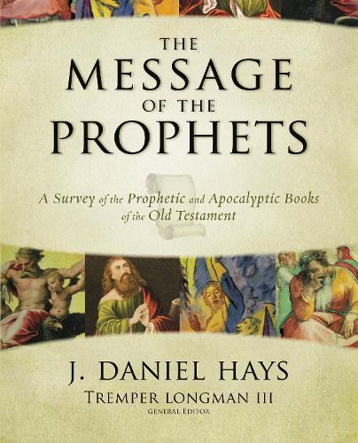 Бумажная книга «The Message of the Prophets: A Survey of the Prophetic and Apocalyptic Books of the Old Testament», автор Дж. Дэниел Хейс - фото №1