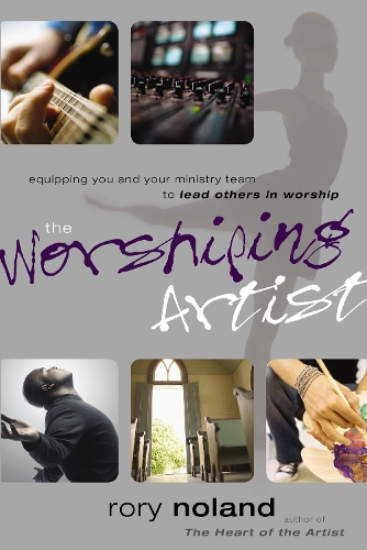 Паперова книга «The Worshiping Artist: Equipping You and Your Ministry Team to Lead Others in Worship», автор Рорі Ноланд - фото №1