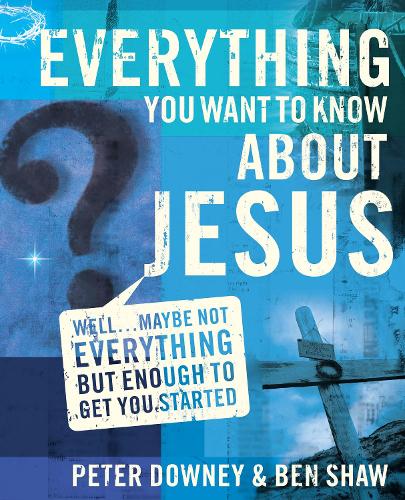 Бумажная книга «Everything You Want to Know about Jesus: Well … Maybe Not Everything but Enough to Get You Started», авторов Бен Джеймс Шоу, Питер Дуглас Дауни - фото №1