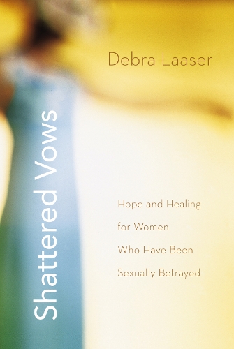 Бумажная книга «Shattered Vows: Hope and Healing for Women Who Have Been Sexually Betrayed», автор Дебра Лазер - фото №1