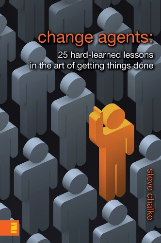Паперова книга «Change Agents: 25 Hard-Learned Lessons in the Art of Getting Things Done», автор Стів Чалке - фото №1