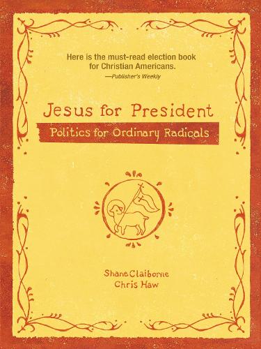 Бумажная книга «Jesus for President: Politics for Ordinary Radicals», авторов Крис Хоу, Шейн Клэйборн - фото №1