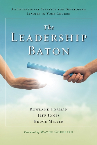 Паперова книга «The Leadership Baton: An Intentional Strategy for Developing Leaders in Your Church», авторів Брюс Б. Міллер, Джеф Джонс, Роуленд Форман - фото №1