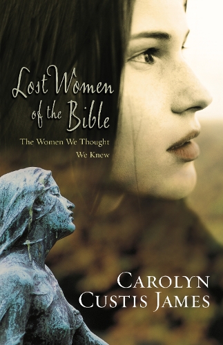 Бумажная книга «Lost Women of the Bible: The Women We Thought We Knew», автор Кэролин Кьюстис Джеймс - фото №1