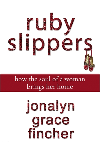 Бумажная книга «Ruby Slippers: How the Soul of a Woman Brings Her Home», автор Джоналин Грейс Финчер - фото №1