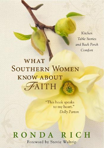 Бумажная книга «What Southern Women Know about Faith: Kitchen Table Stories and Back Porch Comfort», автор Ронда Рич - фото №1