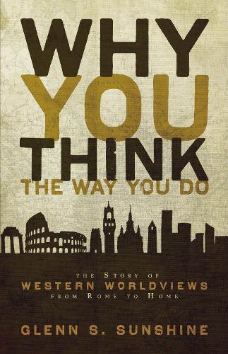 Бумажная книга «Why You Think the Way You Do: The Story of Western Worldviews from Rome to Home», автор Гленн С. Саншайн - фото №1