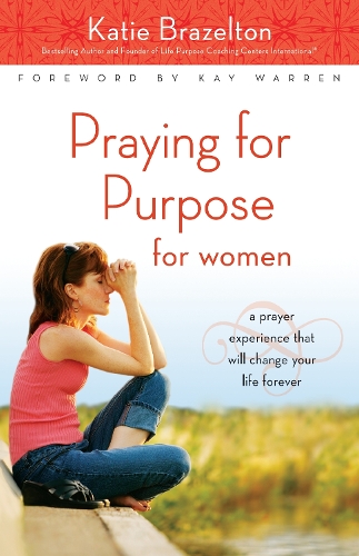 Бумажная книга «Praying for Purpose for Women: A Prayer Experience That Will Change Your Life Forever», автор Кэтрин Брейзелтон - фото №1