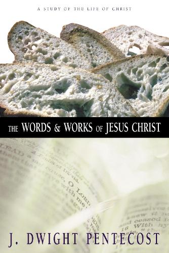 Бумажная книга «The Words and Works of Jesus Christ: A Study of the Life of Christ», автор Дж. Дуайт Пентекост - фото №1