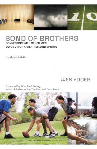 Бумажная книга «Bond of Brothers: Connecting with Other Men Beyond Work, Weather and Sports», автор Уэс Йодер - фото №1