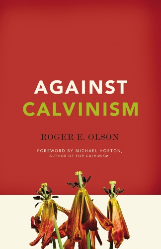 Паперова книга «Against Calvinism: Rescuing God's Reputation from Radical Reformed Theology», автор Роджер Е. Олсон - фото №1