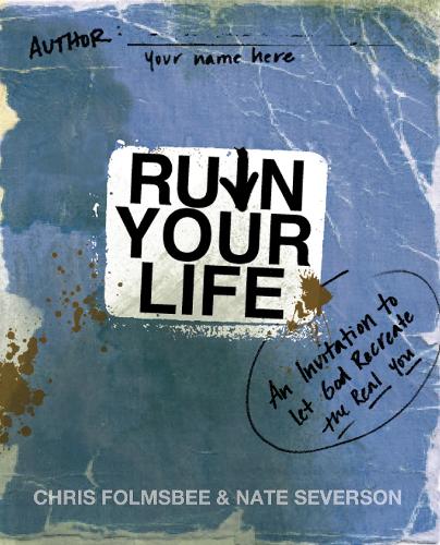 Бумажная книга «Ruin Your Life: An Invitation to Let God Re-create the Real You», авторов Крис Фолмсби, Нейт Северсон - фото №1