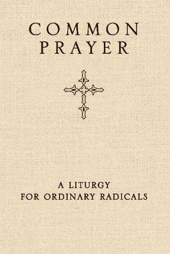 Бумажная книга «Common Prayer: A Liturgy for Ordinary Radicals», авторов Энума Окоро, Джонатан Уилсон-Хартгроув, Шейн Клэйборн - фото №1