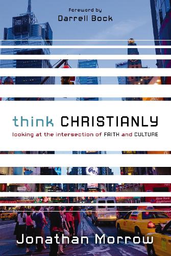 Бумажная книга «Think Christianly: Looking at the Intersection of Faith and Culture», автор Джонатан Морроу - фото №1