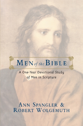 Бумажная книга «Men of the Bible: A One-Year Devotional Study of Men in Scripture», авторов Энн Спенглер, Роберт Вольгемут - фото №1