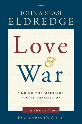 Бумажная книга «Love and War Participant's Guide: Finding the Marriage You've Dreamed Of», авторов Джон Элдредж, Стаси Элдредж - фото №1