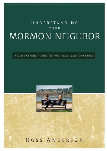 Бумажная книга «Understanding Your Mormon Neighbor: A Quick Christian Guide for Relating to Latter-Day Saints», автор Росс Андерсон - фото №1