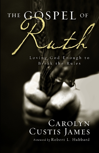 Бумажная книга «The Gospel of Ruth: Loving God Enough to Break the Rules», автор Кэролин Кьюстис Джеймс - фото №1