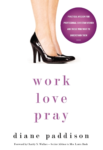 Бумажная книга «Work, Love, Pray: Practical Wisdom for Professional Christian Women and Those Who Want to Understand Them», автор Диана Пэддисон - фото №1